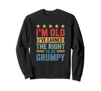 I'm Old I've Earned The Right To Be Grumpy Sweatshirt