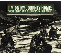 I'm On My Journey Home: Vocal Styles in Folk Music - I'm On My Journey Home: Vocal Styles in Folk Music