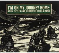 I'm On My Journey Home: Vocal Styles in Folk Music - I'm On My Journey Home: Vocal Styles in Folk Music