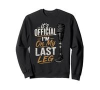 I'm On My Last Leg Amputation Prosthetic Arm Leg Amputee Sweatshirt