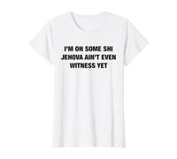 I'm On Some Shi Jehova Ain't Even Witness Yet Funny Quotes Value Graphic T-Shirt