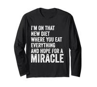 I'm On That New Diet - You Eat Everything Hope for A Miracle Long Sleeve T-Shirt