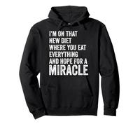 I'm On That New Diet - You Eat Everything Hope For A Miracle Pullover Hoodie
