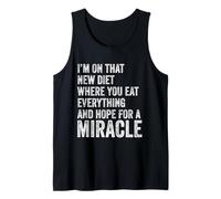 I'm On That New Diet - You Eat Everything Hope for A Miracle Tank Top