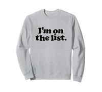 I'M ON THE LIST - funny sarcasm retro guestlist vip naughty Sweatshirt
