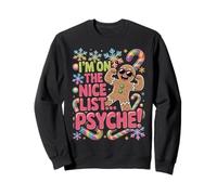 I'm On The Nice List Psyche! Gingerbread man Sweatshirt