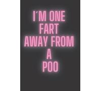 I'M ONE FART AWAY FROM A POO: Adult themed notebook/journal. 120 lined pages. Funny adults only notebook.