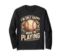 I'm Only Happy When I'm Playing Baseball Long Sleeve T-Shirt