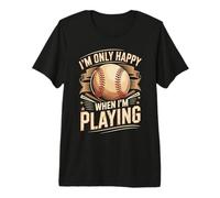 I'm Only Happy When I'm Playing Baseball Premium T-Shirt