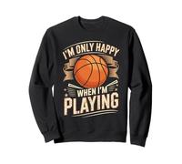 Im Only Happy When Im Playing Basketball Sweatshirt
