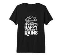 I'm Only Happy When It Rains Quote Premium T-Shirt