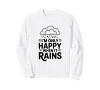 I'm Only Happy When It Rains Quote Sweatshirt