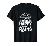I'm Only Happy When It Rains Quote T-Shirt
