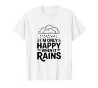I'm Only Happy When It Rains Quote T-Shirt