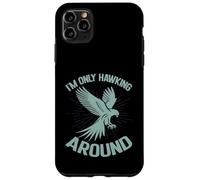 I'm Only Hawking Around Falconry Case for iPhone 11 Pro Max