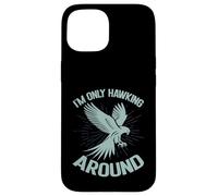 I'm Only Hawking Around Falconry Case for iPhone 15