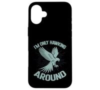 I'm Only Hawking Around Falconry Case for iPhone 16 Plus