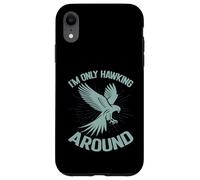 I'm Only Hawking Around Falconry Case for iPhone XR