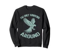 I'm Only Hawking Around Falconry Sweatshirt