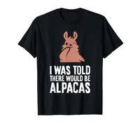 I'm Only Here Because I was Told There Would Be Alpacas T-Shirt