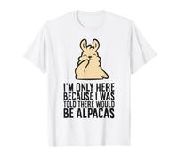 I'm Only Here Because I was Told There Would Be Alpacas T-Shirt