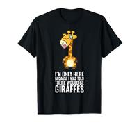 I'm Only Here Because I was Told There Would Be Giraffes T-Shirt
