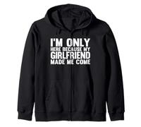 I'm Only Here Because My Girlfriend Made Me Come Boyfriend Zip Hoodie