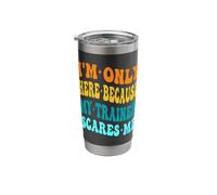 I'm Only Here Because My Trainer Scares Me Working Out Gym Stainless Steel Insulated Tumbler