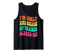 I'm Only Here Because My Trainer Scares Me Working Out Gym Tank Top