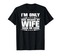 I'm Only Here Because My Wife Made Me Come T-Shirt, Men, Black, Large