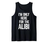 I'm Only Here for The Alibi, Funny Sarcastic Criminal, Crime Tank Top