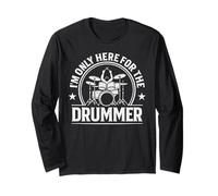 I'm Only Here for The Drummer Drums Player Musician Drumming Long Sleeve T-Shirt