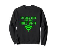 I'm Only Here For The Free Wifi Funny Internet Marketer Geek Sweatshirt