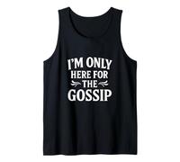 I'm Only Here For The Gossip Funny Family Quote Tank Top