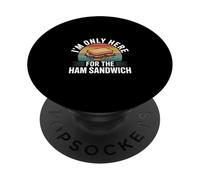 I'm Only Here For The Ham Sandwich Deli Lunch Picnic -- PopSockets Adhesive PopGrip