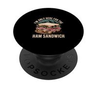 I'm Only Here For The Ham Sandwich - PopSockets Adhesive PopGrip