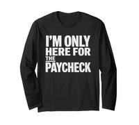 I'm Only Here for The Paycheck Work Humor Employee Office Long Sleeve T-Shirt