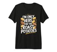 I'm Only Here for The Roast Potatoes Premium T-Shirt