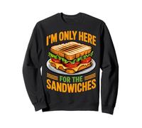 I'm Only Here for the Sandwiches Fun Food Sweatshirt