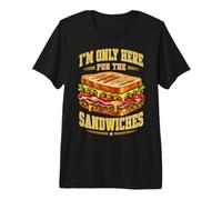 I'm Only Here for the Sandwiches Premium T-Shirt