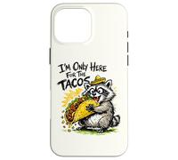 I'm Only Here For The Tacos Raccoon Taco Lover Case for iPhone 16 Pro Max