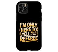 I'm Only Here To Yell At The Referee Coach Jokes - Case for iPhone 11 Pro