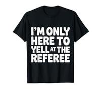 I'm Only Here to Yell at The Referee Coach Jokes - T-Shirt