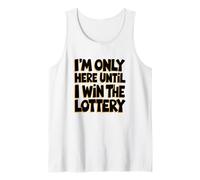 I'm Only Here Until I Win The Lottery, Scratch Ticket Lover Tank Top