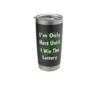 I'm Only Here Until I Win The Lottery Stainless Steel Insulated Tumbler
