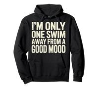 I'm Only One Swim Away From A Good Mood Swimmer - Pullover Hoodie