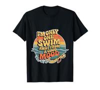 I'm Only One Swim Away from A Good Mood Swimmer - T-Shirt