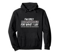 I'm Only Responsible for What I Say Funny Novelty Sarcastic Pullover Hoodie