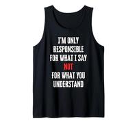 I'm Only Responsible for What I Say Not What You Understand Tank Top