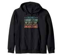 I'm only responsible for what I say not what you understand Zip Hoodie